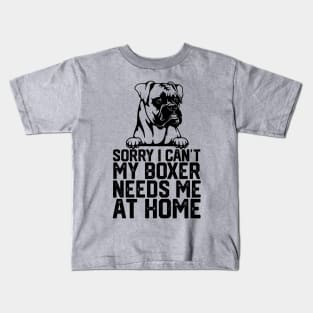 sorry i can't my boxer needs me at home Kids T-Shirt